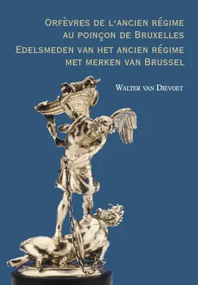 van Dievoet |  Orfevres de l'Ancien Regime Au Poincon de Bruxelles. Edelsmeden Van Het Ancien Regime Met Merken Van Brussel | Buch |  Sack Fachmedien