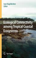 Nagelkerken |  Ecological Connectivity among Tropical Coastal Ecosystems | Buch |  Sack Fachmedien