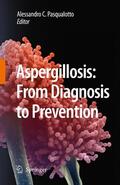 Comarú Pasqualotto |  Aspergillosis: From Diagnosis to Prevention | Buch |  Sack Fachmedien