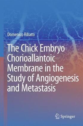Ribatti |  The Chick Embryo Chorioallantoic Membrane in the Study of Angiogenesis and Metastasis | Buch |  Sack Fachmedien