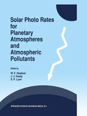 Huebner / Keady / Lyon |  Solar Photo Rates for Planetary Atmospheres and Atmospheric Pollutants | Buch |  Sack Fachmedien