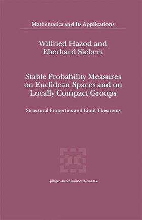 Siebert / Hazod | Stable Probability Measures on Euclidean Spaces and on Locally Compact Groups | Buch | 978-90-481-5832-4 | sack.de