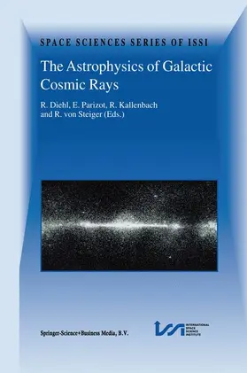 Diehl / von Steiger / Parizot | The Astrophysics of Galactic Cosmic Rays | Buch | 978-90-481-5862-1 | sack.de