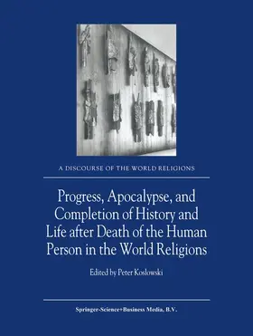 Koslowski |  Progress, Apocalypse, and Completion of History and Life after Death of the Human Person in the World Religions | Buch |  Sack Fachmedien