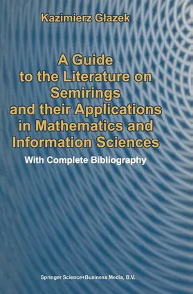 Glazek |  A Guide to the Literature on Semirings and their Applications in Mathematics and Information Sciences | Buch |  Sack Fachmedien