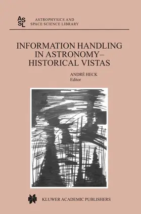 Heck | Information Handling in Astronomy - Historical Vistas | Buch | 978-90-481-6245-1 | sack.de
