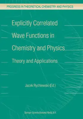 Rychlewski |  Explicitly Correlated Wave Functions in Chemistry and Physics | Buch |  Sack Fachmedien