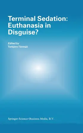 Tännsjö |  Terminal Sedation: Euthanasia in Disguise? | Buch |  Sack Fachmedien