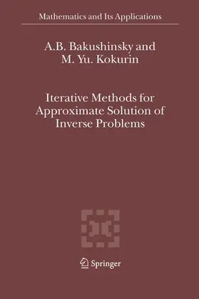 Kokurin / Bakushinsky |  Iterative Methods for Approximate Solution of Inverse Problems | Buch |  Sack Fachmedien