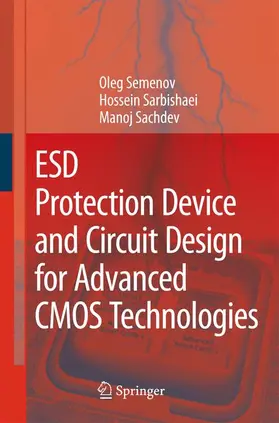 Semenov / Sachdev / Sarbishaei |  ESD Protection Device and Circuit Design for Advanced CMOS Technologies | Buch |  Sack Fachmedien