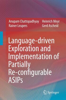 Chattopadhyay / Ascheid / Leupers |  Language-driven Exploration and Implementation of Partially Re-configurable ASIPs | Buch |  Sack Fachmedien