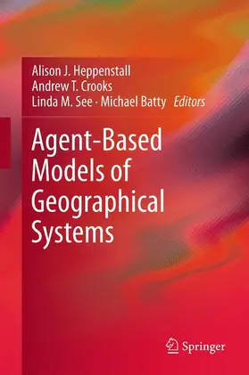 Heppenstall / Batty / Crooks |  Agent-Based Models of Geographical Systems | Buch |  Sack Fachmedien