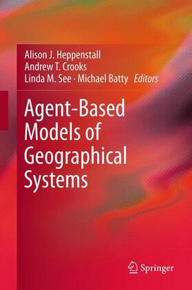 Heppenstall / Batty / Crooks | Agent-Based Models of Geographical Systems | Buch | 978-90-481-8926-7 | sack.de