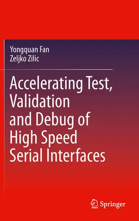 Fan / Zilic |  Accelerating Test, Validation and Debug of High Speed Serial Interfaces | eBook | Sack Fachmedien