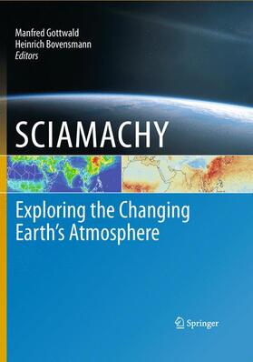 Gottwald / Bovensmann |  Sciamachy - Exploring the Changing Earth's Atmosphere | Buch |  Sack Fachmedien