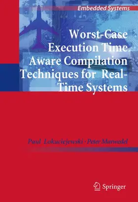 Lokuciejewski / Marwedel |  Worst-Case Execution Time Aware Compilation Techniques for Real-Time Systems | Buch |  Sack Fachmedien