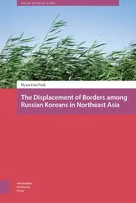 Park |  The Displacement of Borders among Russian Koreans in Northeast Asia | eBook | Sack Fachmedien