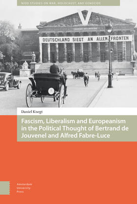 Knegt |  Fascism, Liberalism and Europeanism in the Political Thought of Bertrand de Jouvenel and Alfred Fabre-Luce | eBook | Sack Fachmedien
