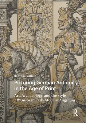 Carlisle |  Picturing German Antiquity in the Age of Print | Buch |  Sack Fachmedien