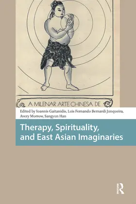 Gaitanidis / Bernardi Junqueira / Morrow |  Therapy, Spirituality, and East Asian Imaginaries | Buch |  Sack Fachmedien