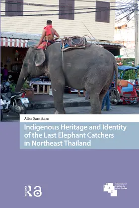 Santikarn |  Indigenous Heritage and Identity of the Last Elephant Catchers in Northeast Thailand | Buch |  Sack Fachmedien