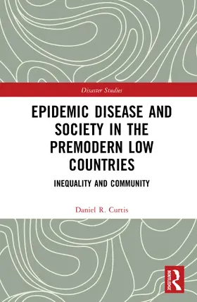 Curtis |  Epidemic Disease and Society in the Premodern Low Countries | Buch |  Sack Fachmedien