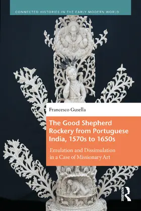 Gusella |  The Good Shepherd Rockery from Portuguese India, 1570s to 1650s | Buch |  Sack Fachmedien