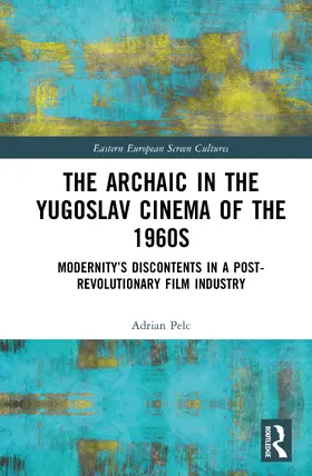 Pelc |  The Archaic in the Yugoslav Cinema of the 1960s | Buch |  Sack Fachmedien