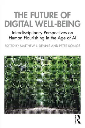 Dennis / Königs |  The Future of Digital Well-Being | Buch |  Sack Fachmedien