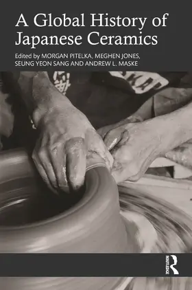 Pitelka / Jones / Sang |  A Global History of Japanese Ceramics | Buch |  Sack Fachmedien
