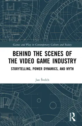 Svelch / Švelch |  Behind the Scenes of the Video Game Industry | Buch |  Sack Fachmedien