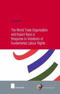 Denkers |  The World Trade Organization and Import Bans in Response to Violations of Fundamental Labour Rights | Buch |  Sack Fachmedien