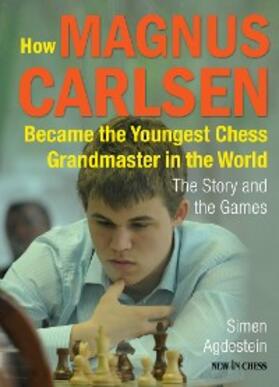 Agdestein |  How Magnus Carlsen Became the Youngest Chess Grandmaster in the World | eBook | Sack Fachmedien