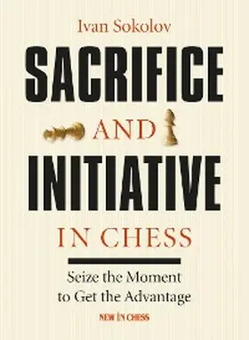 Sokolov |  Sacrifice and Initiative in Chess | eBook | Sack Fachmedien