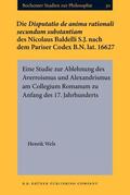 Wels |  Die Disputatio de anima rationali secundum substantiam des Nicolaus Baldelli S.J. nach dem Pariser Codex B.N. lat. 16627 | Buch |  Sack Fachmedien
