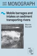 Bouvard |  Mobile Barrages and Intakes on Sediment Transporting Rivers | Buch |  Sack Fachmedien