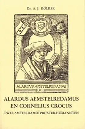 Kallenbach / Kölker |  Alardus Aemstelredamus en Cornelius Crocus | Buch |  Sack Fachmedien