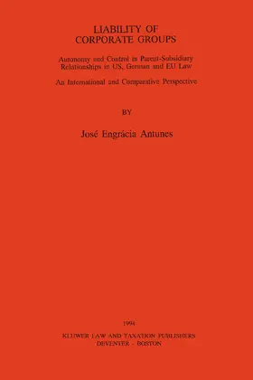 Antunes |  Liability of Corporate Groups: Autonomy and Control in Parent-Subsidiary Relationships in U. S., German and EEC Law: An International and Comparative | Buch |  Sack Fachmedien