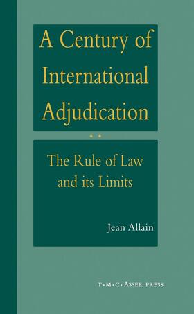 Allain | A Century of International Adjudication:The Rule of Law and Its Limits | Buch | 978-90-6704-125-6 | sack.de