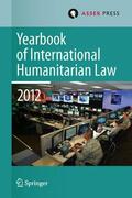 Gill / Geiß / Dorsey |  Yearbook of International Humanitarian Law Volume 15, 2012 | Buch |  Sack Fachmedien