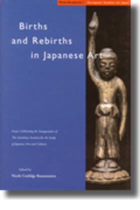 Coolidge Rousmaniere | Births and Rebirths in Japanese Art: Essays Celebrating the Inauguration of the Sainsbury Institute for the Study of Japanese Arts and Cultures | Buch | 978-90-74822-44-2 | sack.de