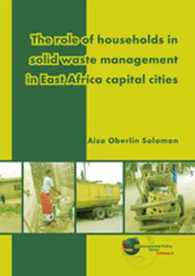 Oberlin Solomon |  The Role of Households in Solid Waste Management in East Africa Capital Cities | Buch |  Sack Fachmedien