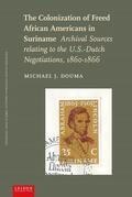 Douma |  The Colonization of Freed African Americans in Suriname: Archival Sources Relating to the U.S. Dutch Negotiations, 1860-1866 | Buch |  Sack Fachmedien