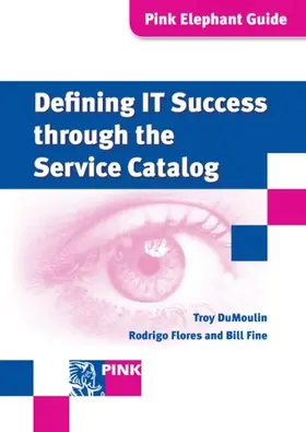 DuMoulin / Fine / Flores |  Defining IT Success Through The Service Catalog | eBook | Sack Fachmedien