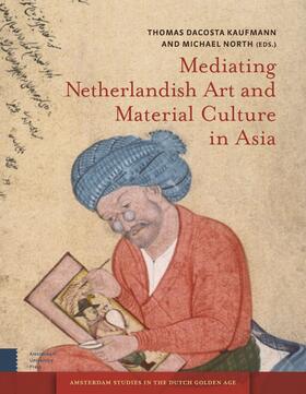 Kaufmann / North | Mediating Netherlandish Art and Material Culture in Asia | Buch | 978-90-8964-569-2 | sack.de