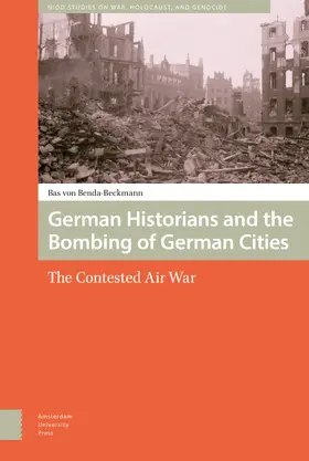 Benda-Beckmann |  German Historians and the Bombing of German Cities | Buch |  Sack Fachmedien