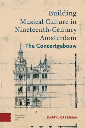Cressman |  Building Musical Culture in Nineteenth-Century Amsterdam | Buch |  Sack Fachmedien