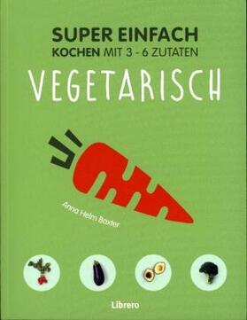 Helm Baxter |  Super Einfach - Vegetarisch | Buch |  Sack Fachmedien