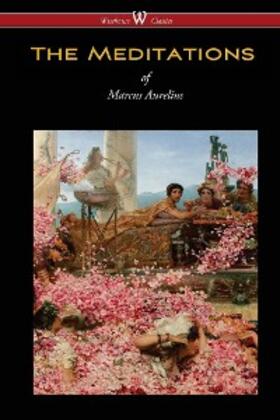 Aurelius |  The Meditations of Marcus Aurelius (Wisehouse Classics Edition) | eBook | Sack Fachmedien