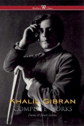 Gibran |  Khalil Gibran: Complete Works (Wisehouse Classics) | eBook | Sack Fachmedien
